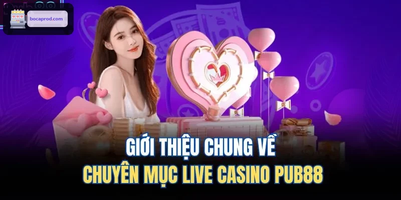 Giới thiệu chung về chuyên mục live casino LUCK88